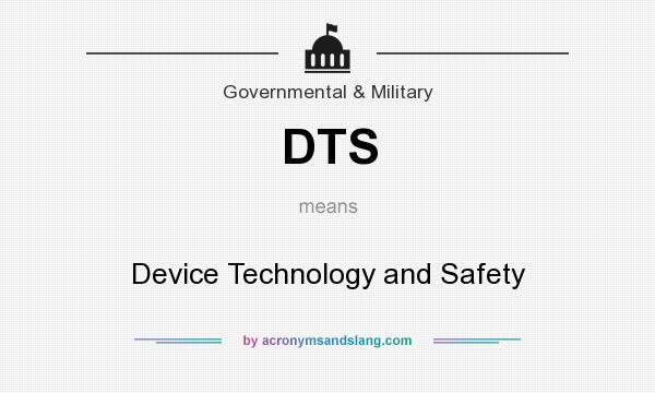 What does DTS mean? It stands for Device Technology and Safety