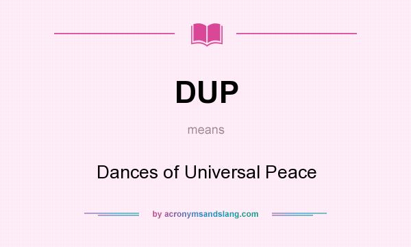 What does DUP mean? It stands for Dances of Universal Peace