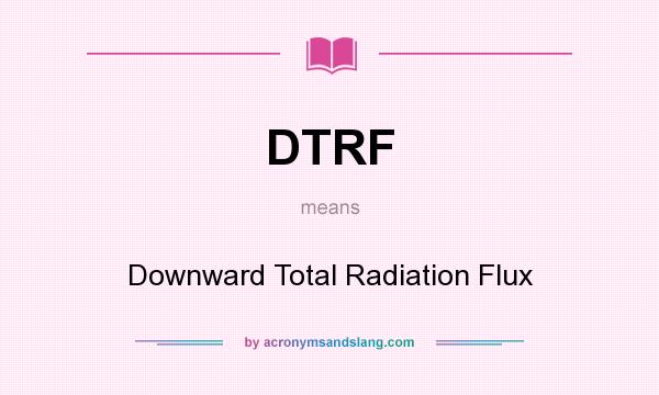 What does DTRF mean? It stands for Downward Total Radiation Flux