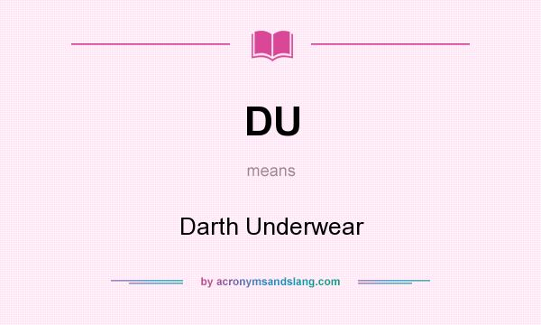 What does DU mean? It stands for Darth Underwear