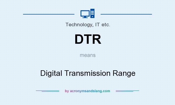 What does DTR mean? It stands for Digital Transmission Range
