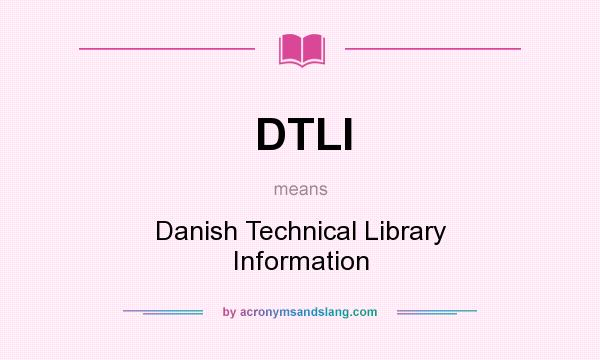 What does DTLI mean? It stands for Danish Technical Library Information