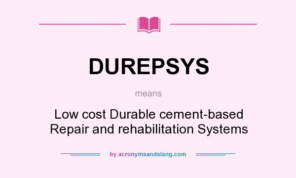 What does DUREPSYS mean? It stands for Low cost Durable cement-based Repair and rehabilitation Systems