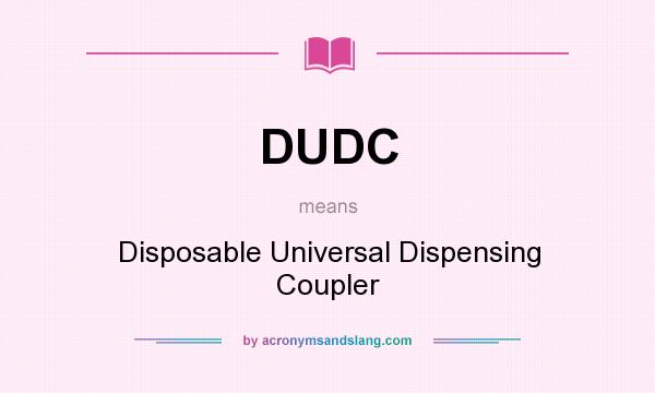 What does DUDC mean? It stands for Disposable Universal Dispensing Coupler