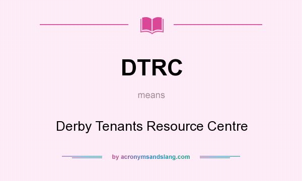 What does DTRC mean? It stands for Derby Tenants Resource Centre