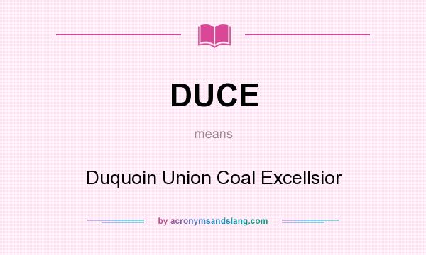 What does DUCE mean? It stands for Duquoin Union Coal Excellsior