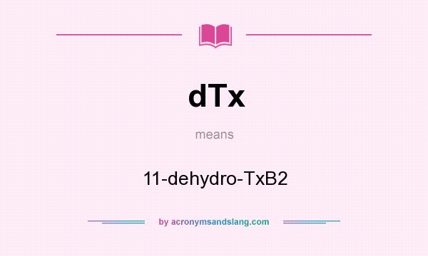 What does dTx mean? It stands for 11-dehydro-TxB2