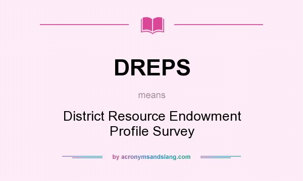 What does DREPS mean? It stands for District Resource Endowment Profile Survey