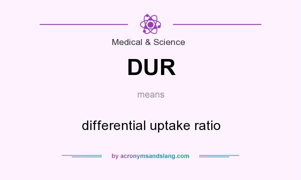What does DUR mean? It stands for differential uptake ratio