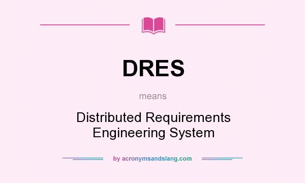 What does DRES mean? It stands for Distributed Requirements Engineering System