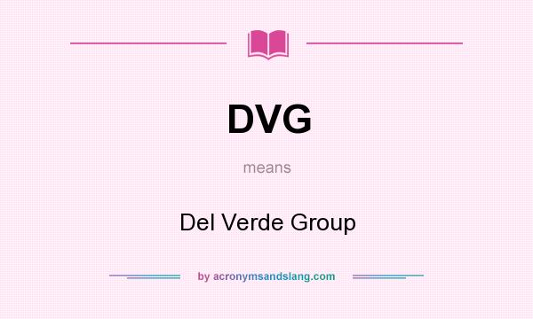 What does DVG mean? It stands for Del Verde Group