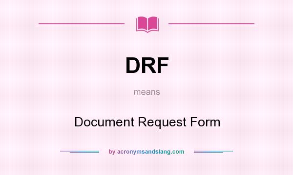 What does DRF mean? It stands for Document Request Form