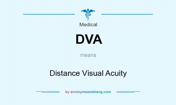 What does DVA mean? It stands for Distance Visual Acuity
