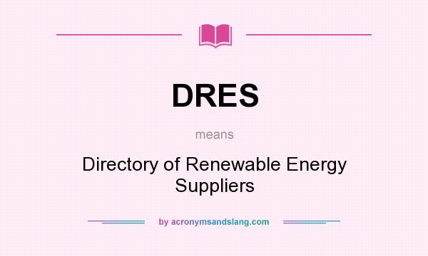 What does DRES mean? It stands for Directory of Renewable Energy Suppliers