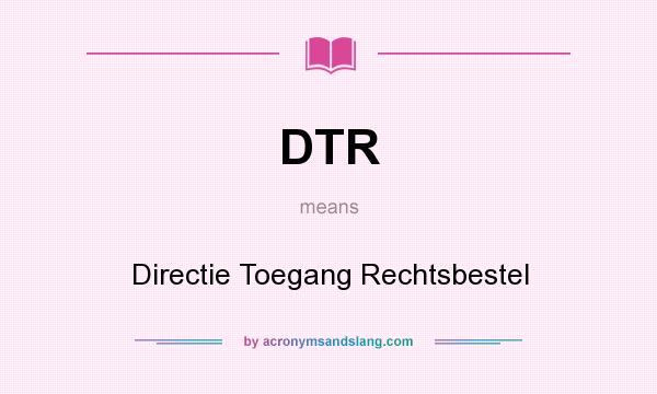 What does DTR mean? It stands for Directie Toegang Rechtsbestel