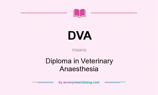 What does DVA mean? It stands for Diploma in Veterinary Anaesthesia