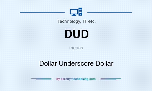 What does DUD mean? It stands for Dollar Underscore Dollar