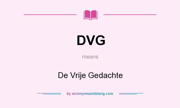 What does DVG mean? It stands for De Vrije Gedachte