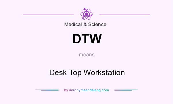 What does DTW mean? It stands for Desk Top Workstation