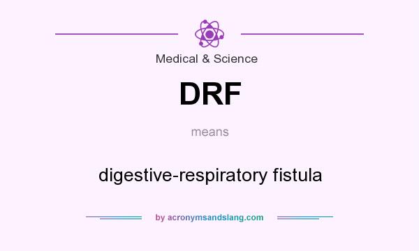 What does DRF mean? It stands for digestive-respiratory fistula