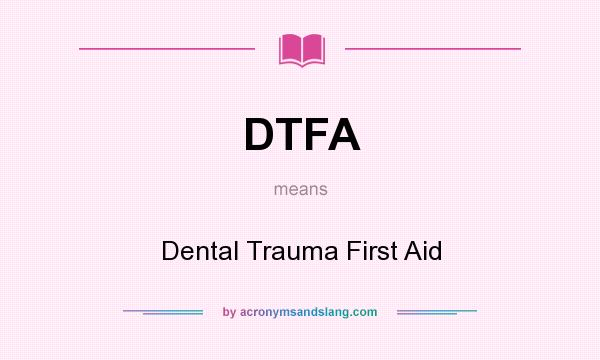 What does DTFA mean? It stands for Dental Trauma First Aid