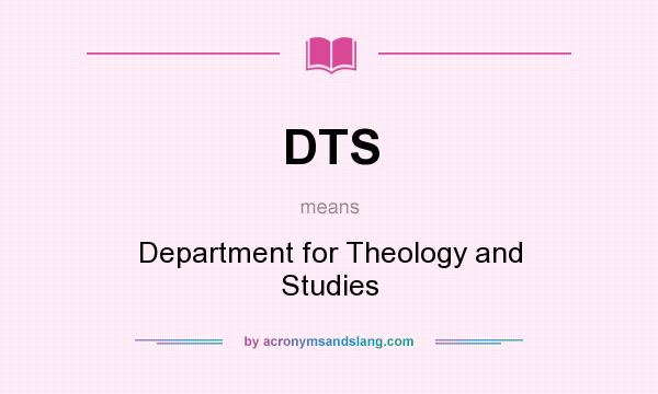 What does DTS mean? It stands for Department for Theology and Studies