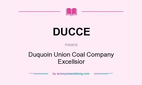 What does DUCCE mean? It stands for Duquoin Union Coal Company Excellsior