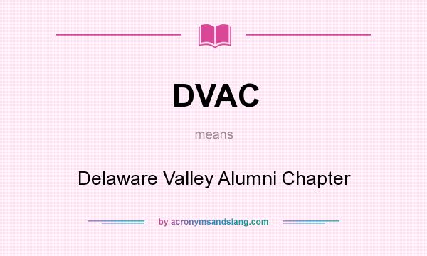What does DVAC mean? It stands for Delaware Valley Alumni Chapter