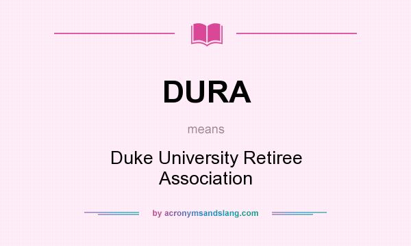 What does DURA mean? It stands for Duke University Retiree Association