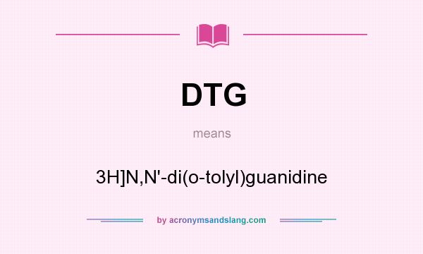 What does DTG mean? It stands for 3H]N,N`-di(o-tolyl)guanidine