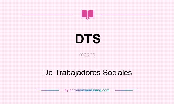 What does DTS mean? It stands for De Trabajadores Sociales