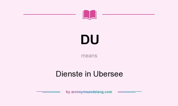 What does DU mean? It stands for Dienste in Ubersee