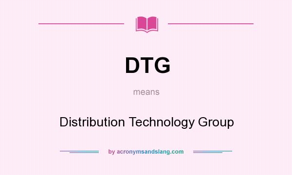 What does DTG mean? It stands for Distribution Technology Group