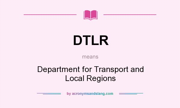 What does DTLR mean? It stands for Department for Transport and Local Regions