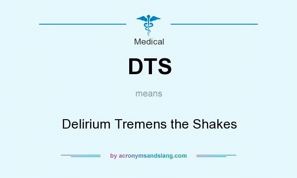 What does DTS mean? It stands for Delirium Tremens the Shakes