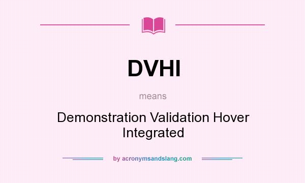 What does DVHI mean? It stands for Demonstration Validation Hover Integrated