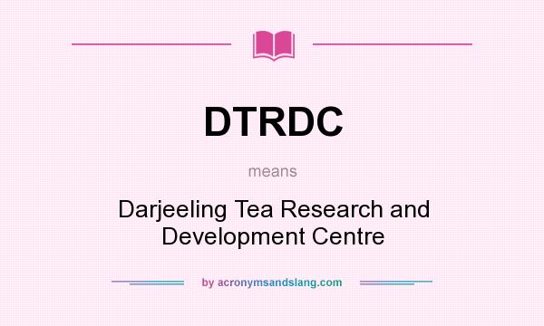 What does DTRDC mean? It stands for Darjeeling Tea Research and Development Centre