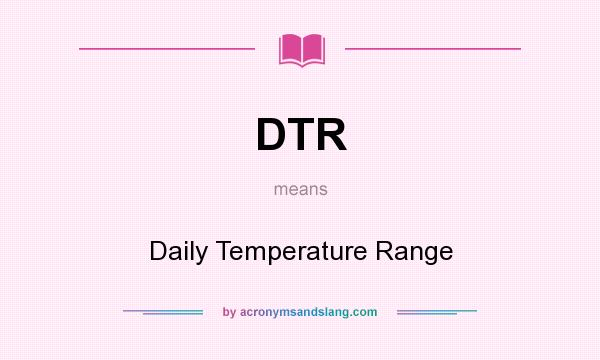 What does DTR mean? It stands for Daily Temperature Range