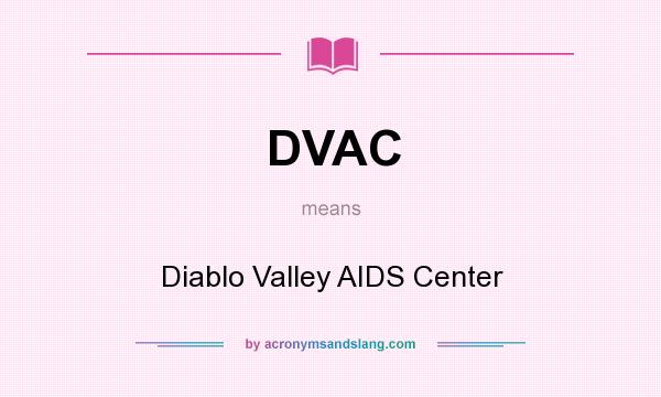 What does DVAC mean? It stands for Diablo Valley AIDS Center