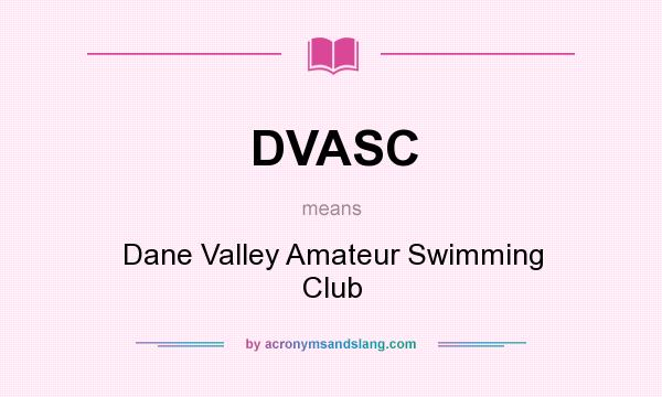 What does DVASC mean? It stands for Dane Valley Amateur Swimming Club
