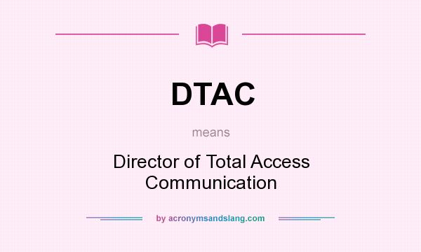 What does DTAC mean? It stands for Director of Total Access Communication