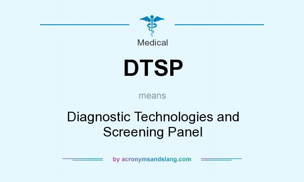 What does DTSP mean? It stands for Diagnostic Technologies and Screening Panel