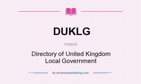 What does DUKLG mean? It stands for Directory of United Kingdom Local Government