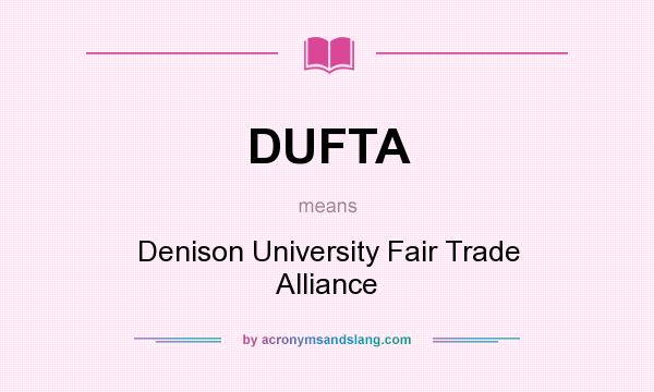 What does DUFTA mean? It stands for Denison University Fair Trade Alliance