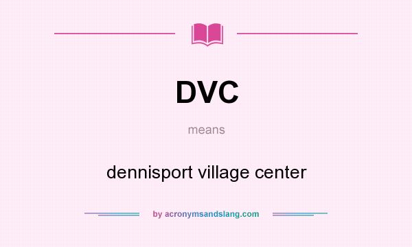 What does DVC mean? It stands for dennisport village center