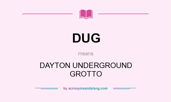 What does DUG mean? It stands for DAYTON UNDERGROUND GROTTO