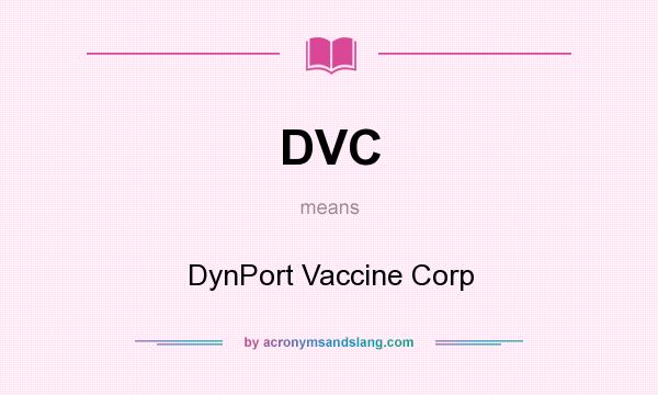 What does DVC mean? It stands for DynPort Vaccine Corp
