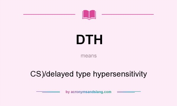 What does DTH mean? It stands for CS)/delayed type hypersensitivity