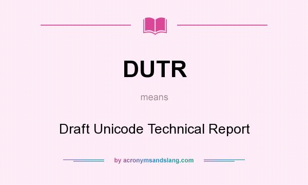 What does DUTR mean? It stands for Draft Unicode Technical Report