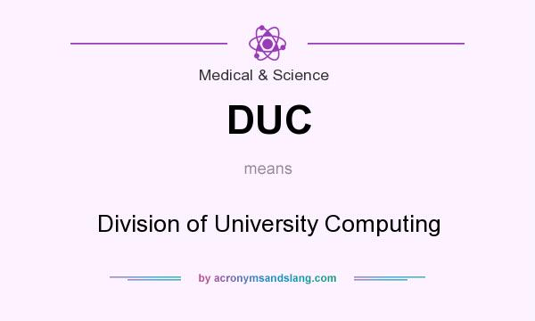 What does DUC mean? It stands for Division of University Computing